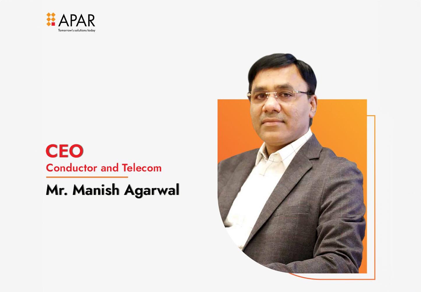 Manish Agarwal named CEO of APAR Industries' Conductor Business